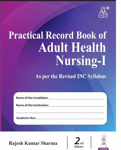 Practical Record Book of Adult Health Nursing-I (As Per The Revised INC Syllabus)
