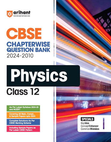 Arihant CBSE Chapterwise Question Bank Physics for Class 12 (2024 – 2010) | Chapterwise Manner | Trend Analysis | Key Idea | Common Mistakes | Concept Enhancer | 3 Sample Question Papers